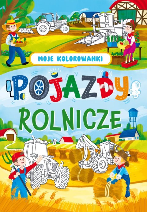 Moje kolorowanki. Pojazdy rolnicze Moje kolorowanki. Pojazdy rolnicze
