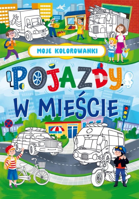 Moje kolorowanki. Pojazdy w mieście Moje kolorowanki. Pojazdy w mieście