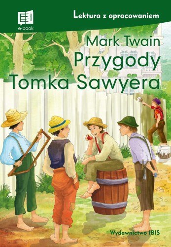 Przygody Tomka Sawyera (lektura z opracowaniem) NOWE Przygody Tomka Sawyera (lektura z opracowaniem) NOWE