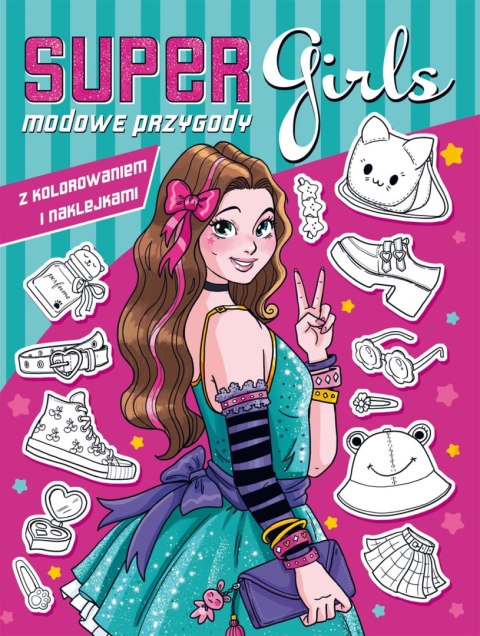 Super Girls! Modowe przygody z kolorowaniem i naklejkami Super Girls! Modowe przygody z kolorowaniem i naklejkami